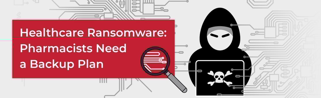Healthcare Ransomware: Pharmacists Need a Backup Plan